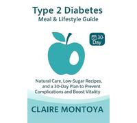 Type 2 Diabetes Meal & Lifestyle Guide: Natural Care, Low-Sugar Recipes, and a 30-Day Plan to Prevent Complications and Boost Vitality (Digestive & Metabolic Health)