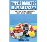 Type 2 Diabetes Reversal Secrets: 4 Simple Steps to Lower Blood Sugar in 1 Month - Without Medications (Reversal Secrets Series)