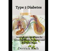 Type 2 diabetes: Revolutionary Strategies for Reversing Insulin Resistance and Restoring Health
