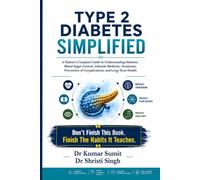TYPE 2 DIABETES SIMPLIFIED: A Patient's Complete Guide to Understanding Diabetes, Blood Sugar Control, Lifestyle Medicine, Treatment, Prevention of ... and Long-Term Health (Doctor Clinical Series)