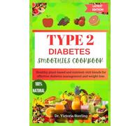 TYPE 2 DIABETES SMOOTHIES COOKBOOK: Healthy plant-based and nutrient-rich blends for effective diabetes management and weight loss