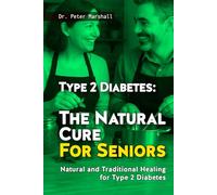 Type 2 Diabetes: The Natural Cure For Seniors: Natural and Traditional Healing for Type 2 Diabetes (Defeat Diabetes Naturally: The Ultimate 4-Book Bundle for Reversing Type 2 Diabetes)