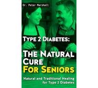 Type 2 Diabetes: The Natural Cure For Seniors: Natural and Traditional Healing for Type 2 Diabetes (Defeat Diabetes Naturally: The Ultimate 4-Book Bundle for Reversing Type 2 Diabetes)