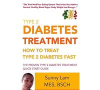 Type 2 Diabetes Treatment: How To Treat Type 2 Diabetes Fast Quick Start Guide