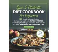 Type 2 Diabetic Diet Cookbook for Beginners: 100 Easy & Delicious Recipes for Adapting to Life with Type 2 Diabetes, Controlling Blood Sugar, and Living Well | 4-Week Meal Plan and Shopping List