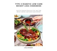 Type 2 Diabetic Low Carb Weight-Loss Cookbook: Healthy Cooking Strategies for Long-Term Weight Control and Blood Sugar Support