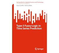 Type-3 Fuzzy Logic in Time Series Prediction (SpringerBriefs in Applied Sciences and Technology)