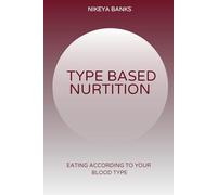Type Based Nutrition: Eating According to Your Blood Type