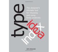 Type Idea Index: The Ultimate Designer's Tool for Choosing and Using Fonts Creatively