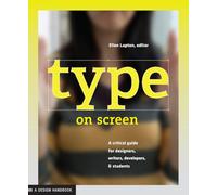 Type on Screen: A Critical Guide for Designers, Writers, Developers, & Students