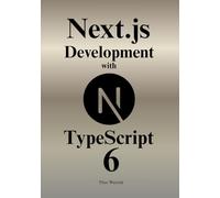 Type-Safe Next.js Development with TypeScript 6.0: Build Faster, Bug-Free Full-Stack Applications with Next.js 16, TypeScript 6.0, and Modern React Patterns
