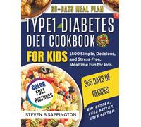 TYPE1 DIABETES DIET COOKBOOK FOR KIDS: 1500 Simple, Delicious, and Stress-Free, Mealtime Fun for kids.