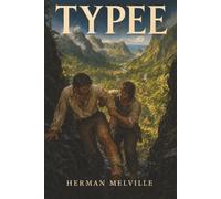 Typee: A Peep at Polynesian Life-Two Deserters Enter a Paradise They Fear May Devour Them