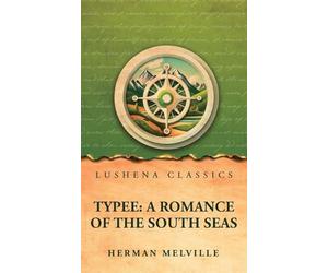 Typee: A Romance of the South Seas: A Romance of the South Seas