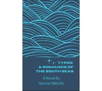Typee: A Romance of the South Seas: A South Seas Romance Novel, A Completely Restored Edition