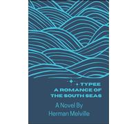 Typee: A Romance of the South Seas: A South Seas Romance Novel, A Completely Restored Edition