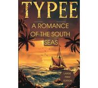 TYPEE: A ROMANCE OF THE SOUTH SEAS (LARGE PRINT EDITION): EXOTICISM, ADVENTURE, AND MYSTERIES OF DISTANT ISLANDS