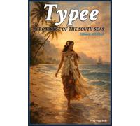 TYPEE: A ROMANCE OF THE SOUTH SEAS (Special Annotated Edition): The Timeless Adventure Classic by Herman Melville - Uncover Hidden Polynesian ... and a Powerful True-Inspired Pacific Voyage