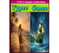 TYPEE AND OMOO by Herman Melville (TWO IN ONE BOOK): Two Classic South Seas Adventure Narratives in a Single OMNIBUS EDITION