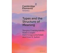 Types and the Structure of Meaning: Issues in Compositional and Lexical Semantics (Elements in Semantics)