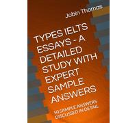 TYPES IELTS ESSAYS - A DETAILED STUDY WITH EXPERT SAMPLE ANSWERS: 50 SAMPLE ANSWERS DISCUSSED IN DETAIL (IELTS Task 2 Writing Success: Model Essays, Advanced Vocabulary, and Coherence Strategies)
