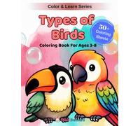 Types of Birds: A Fun Coloring & Learning Book Featuring 50+ Species from Backyard Robins to Soaring Eagles, Exotic Parrots, and Giant Ostriches (Color & Learn)