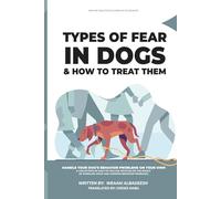 Types of Fear in Dogs: 3 (THE COMPLETE ENCYCLOPEDIA OF DOG BEHAVIOR)