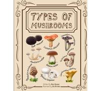 Types of Mushrooms: A Visual Guide to the Fascinating World of Fungi