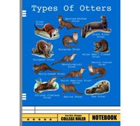 Types Of Otters Sea Otter Giant Otter Educational Animal Notebook: Otter Lover Journal or Notebook | College Ruled