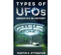 Types of UFOs Observed in History (The Aliens and UFO Secrets Series)