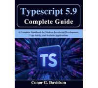 Typescript 5.9 Complete Guide: A Complete Handbook for Modern JavaScript Development, Type Safety, and Scalable Applications (the tech guru)