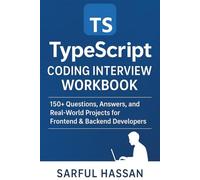 TypeScript Coding Interview Workbook: 150+ Questions, Answers, and Real-World Projects for Frontend & Backend Developers (Crack the Interview)