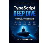 TypeScript Deep Dive: Advanced Engineering for Large-Scale Applications (TypeScript Mastery Series)