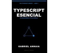 TypeScript Esencial: De Desarrollador en Activo a TypeScript con Soltura, en Node, Bun, Deno y el Navegador (The TypeScript Library - Spanish)