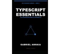 TypeScript Essentials: From Working Developer to Confident TS, Across Node, Bun, Deno, and the Browser (The TypeScript Library)