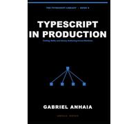 TypeScript in Production: Tooling, Build, and Library Authoring Across Runtimes (The TypeScript Library)