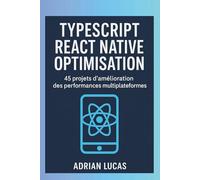 TYPESCRIPT REACTMOBILE NATIFOPTIMISATION: 45 projets d'amélioration des performances multiplateformes