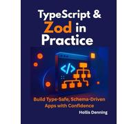 TypeScript & Zod in Practice: Build Type-Safe, Schema-Driven Apps with Confidence