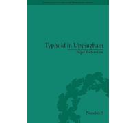 Typhoid in Uppingham: Analysis of a Victorian Town and School in Crisis, 1875-7 (Sci & Culture in the Nineteenth Century)