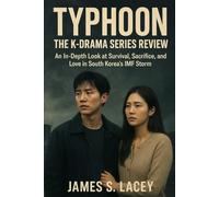 TYPHOON THE K-DRAMA SERIES REVIEW: An In-Depth Look at Survival, Sacrifice, and Love in South Korea's IMF Storm