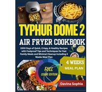TYPHUR DOME 2 AIR FRYER COOKBOOK: 1500 Days of Quick, Crispy, & Healthy Recipes with Foolproof Tips and Techniques for Fast Family Meals and Minimal Cleanup including 4 Weeks Meal Plan