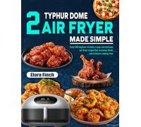 Typhur Dome 2 Air Fryer Made Simple: Enjoy 200 beginner-friendly, crispy, and delicious air-fried recipes that maximize flavor and minimize cooking time