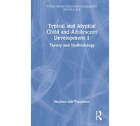 Typical and Atypical Child and Adolescent Development 1 Theory and Methodology: Theory and Methodology (Topics from Child and Adolescent Psychology)