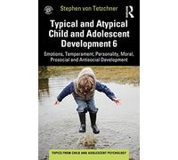 Typical and Atypical Child and Adolescent Development 6 Emotions, Temperament, Personality, Moral, Prosocial and Antisocial Development (Topics from Child and Adolescent Psychology)