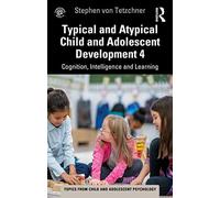 Typical and Atypical Child Development 4 Cognition, Intelligence and Learning (Topics from Child and Adolescent Psychology)