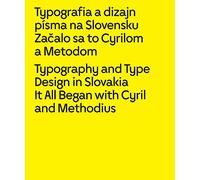 Typography and Type Design in Slovakia: It All Began with Cyril and Methodius: It All Began with Cyril and Methodius / Zacalo sa to Cyrilom a Metodom