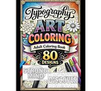 Typography Art Coloring Book 80 Bold & Beautiful Hand-Lettered Designs for Relaxation and Creativity: An Adult Coloring Book Featuring Inspirational ... Typography & Stress-Relieving Designs