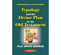 Typology and the Divine Plan in the Old Testament (A METHODOLOGY TO LIVE IN FAITH SERIES)