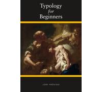 Typology For Beginners: A Catholic Perspective on Understanding the New Testament through the Old Testament