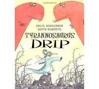 Tyrannosaurus Drip by Donaldson, Julia 6 edition (2008)